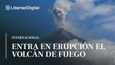 Entra en erupción el volcán de Fuego en Guatemala el más activo de