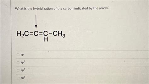 Solved What is the hybridization of the carbon indicated by | Chegg.com