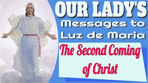 Our Lady S Messages To Luz De Maria On The Second Coming Of Christ