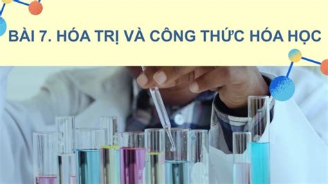 Tải Giáo án Powerpoint Khtn 7 Ctst Bài 7 Hóa Trị Và Công Thức Hóa Học