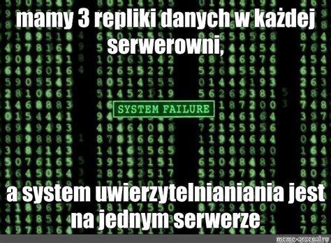 Meme mamy 3 repliki danych w każdej serwerowni a system