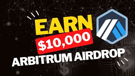 Earn Up To 10 000 Arbitrum Airdrop Check Your Eligibility Now