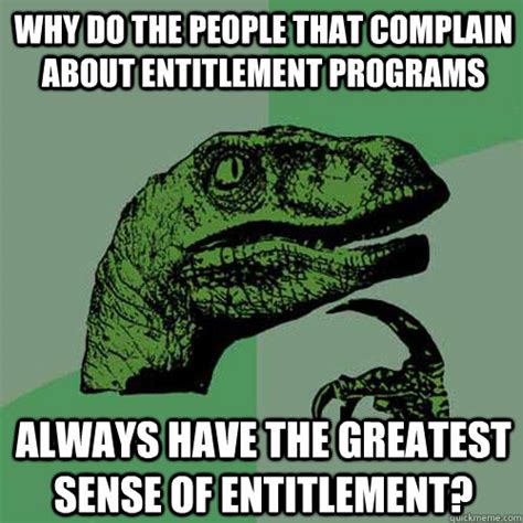 Why do the people that complain about entitlement programs always have ...