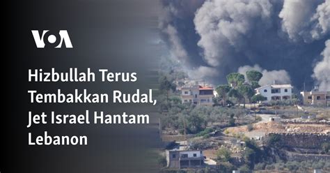 Hizbullah Terus Tembakkan Rudal Jet Israel Hantam Lebanon