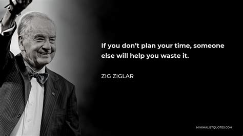 Zig Ziglar Quote If You Dont Plan Your Time Someone Else Will Help