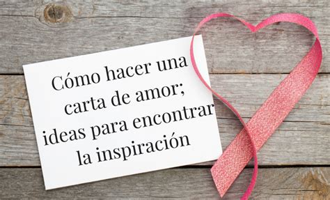 C Mo Hacer Una Carta De Amor Ideas Para Encontrar La Inspiraci N