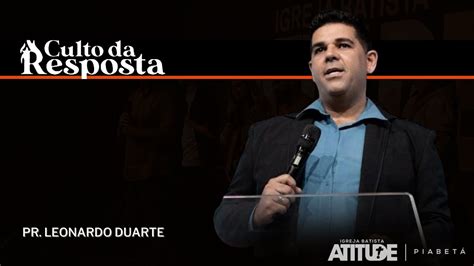 Culto Da Resposta L Pr Leonardo Duarte Atitude Piabet Youtube