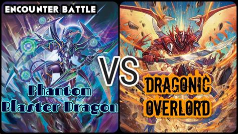 Encounter Phantom Blaster Dragon Vs Dragonic Overlord Cardfight