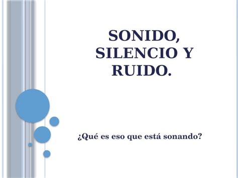 Ppt S Onido Silencio Y Ruido Qu Es Eso Que Est Sonando