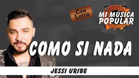 Como Si Nada Jessie Uribe Feat Paola Jara Con Letra Video Lyric