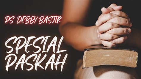 Spesial Paskah Khotbah Ps Debby Basjir Youtube