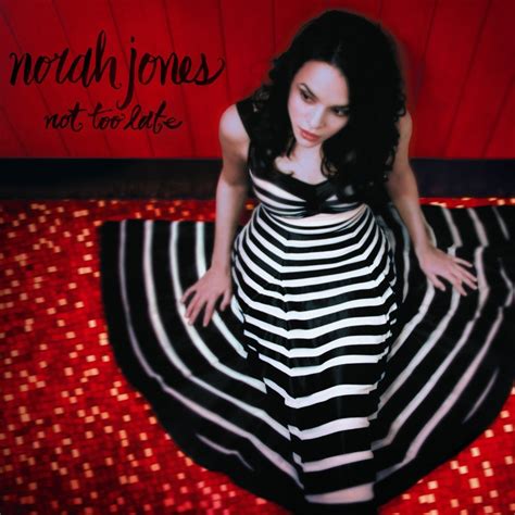 Norah Jones Not Too Late Lyrics Genius Lyrics