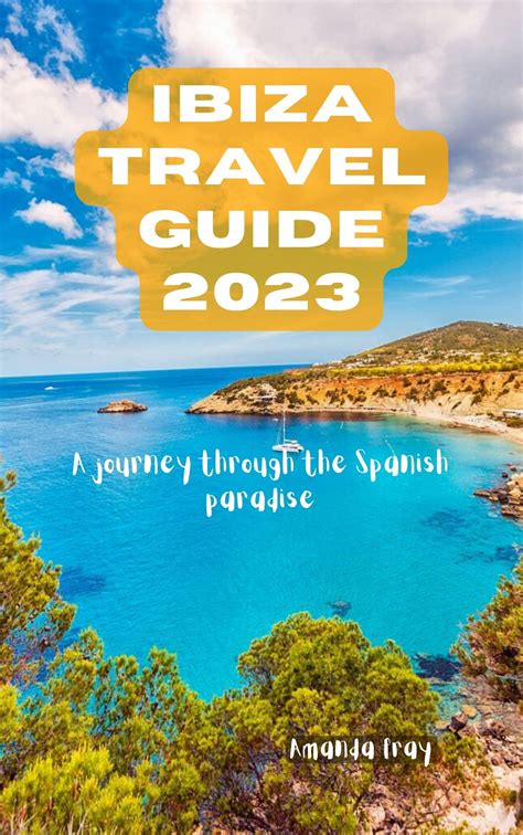 Ibiza Travel Guide Ibiza Uncovered A Journey Through The Spanish