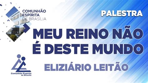 LIVE MEU REINO NÃO É DESTE MUNDO Eliziário Leitão PALESTRA