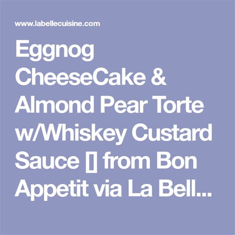 Eggnog CheeseCake Almond Pear Torte W Whiskey Custard Sauce From