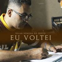 Trilha Sonora Do Gueto Eu Voltei Letras E M Sicas Deezer