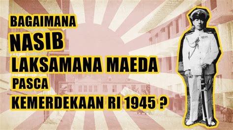 Bagaimana Nasib Maeda Pasca Kemerdekaan RI 1945 YouTube