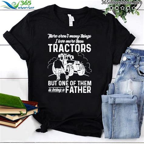 There Aren T Many Things I Love More Than Tractors Father S 2022 Shirt