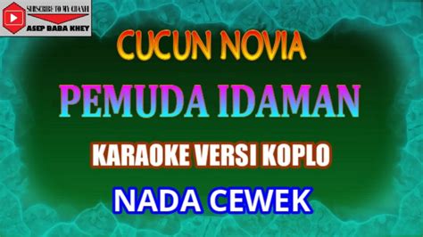 Karaoke Versi Koplo Pemuda Idaman Cucun Novia Cover Nada Cewek