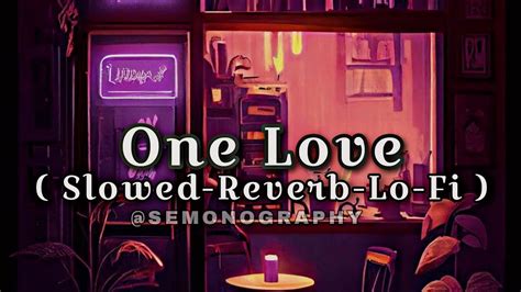 One Love Slowed Reverb Lo Fi Semonography Video Edit