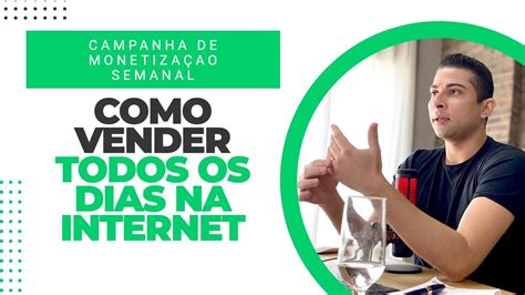 Como Vender Todos Os Dias Na Internet A Campanha De Monetiza O