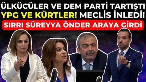 Ülkücüler ve DEM Parti arasında meclisi inleten YPG kavgası Sırrı