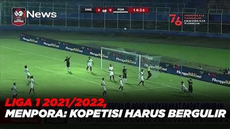 Liga 1 2021 2022 Menpora Kopetisi Harus Bergulir Agar Masyarakat