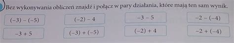 Bez Wykonywania Obliczeń Znajdź I Połącz W Pary Działania Które Mają