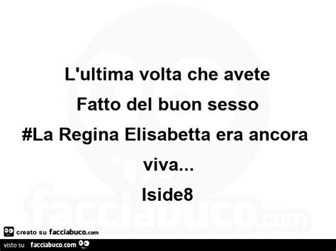 L Ultima Volta Che Avete Fatto Del Buon Sesso La Regina Elisabetta Era