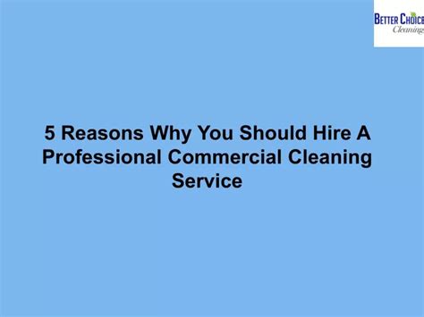 Ppt 5 Reasons Why You Should Hire A Professional Commercial Cleaning