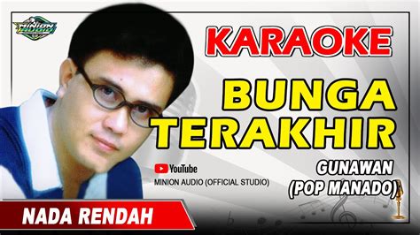 Karaoke Gunawan Bunga Terakhir Nada Rendah Pop Manado Youtube