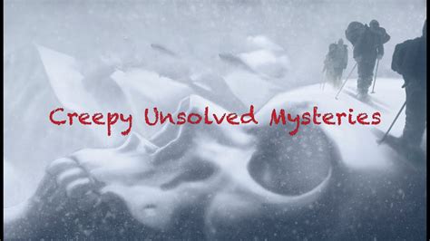 Creepy Unsolved Mysteries Youtube