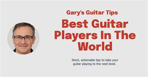 Best Guitar Players in the World: Top 10 Musicians You Need to Hear