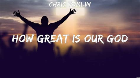 Chris Tomlin How Great Is Our God Lyrics Lauren Daigle Elevation Worship Hillsong Worship