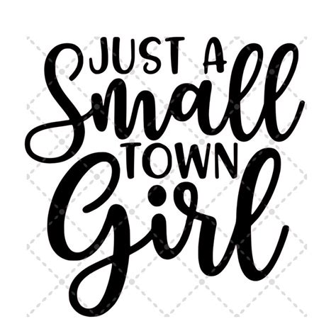 Just A Small Town Girl Svg File Svg Png  Silhouette And Cricut Cut