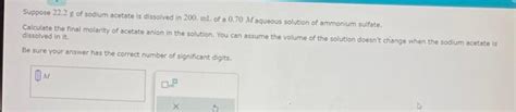 Solved Suppose 222 G Of Sodium Acetate Is Dissolved In 200 Chegg