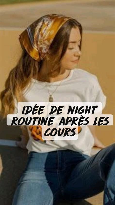 Idée de night routine après les cours Conseils pour le collège