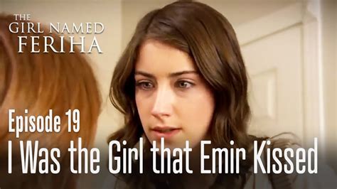 I Was The Girl That Emir Kissed The Girl Named Feriha Episode 19