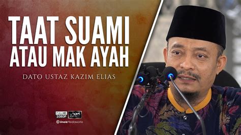 Dato Ustaz Kazim Elias Taat Suami Atau Mak Ayah Youtube