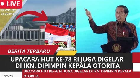 Upacara Hut Ke Ri Juga Digelar Di Ikn Dipimpin Kepala Otoritar