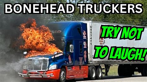 Amazing Truck Fails Bonehead Truckers Of The Week Youtube