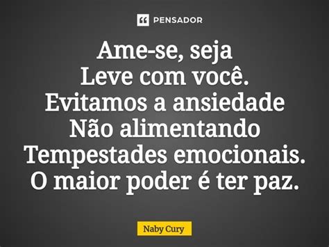 ⁠ame Se Seja Leve Com Você Evitamos Naby Cury Pensador