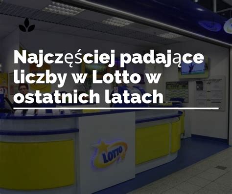 Oto najczęściej padające liczby w Lotto w ostatnich latach Te liczby