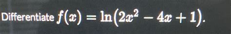 Solved Differentiate F X Ln 2x2 4x 1