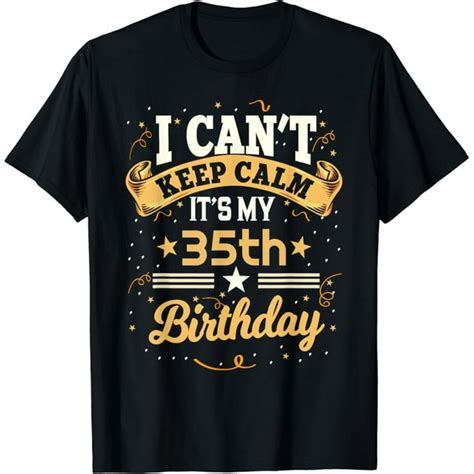 35 Year Old Shirt I Can T Keep Calm It S My 35th Birthday T Shirt