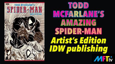 Todd Mcfarlanes Spider Man Artists Edition From Idw Amazing Spectacular Friendly