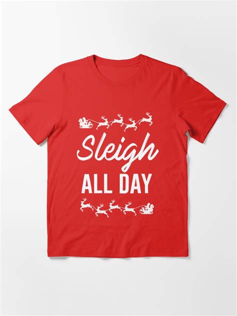 Sleigh All Day T Shirt For Sale By Kjanedesigns Redbubble