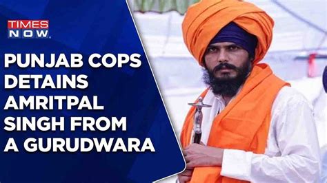 Amritpal Singh Surrenders In Punjab Moga After 35 Day Manhunt Detained