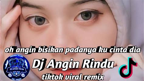 Dj Tiktok Viral Angin Rindu Oh Angin Bisikan Padanya Ku Cinta Dia