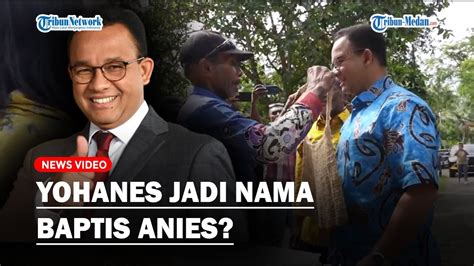 Anies Baswedan Diberi Nama Baptis Yohanes Tuai Pro Kontra Youtube